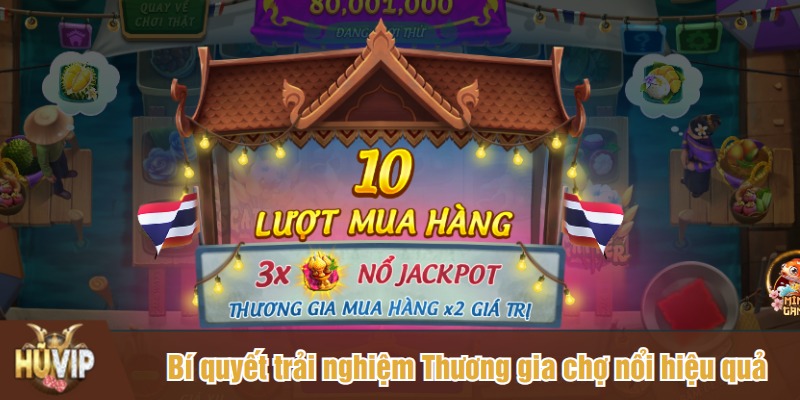 Bí quyết trải nghiệm Thương gia chợ nổi hiệu quả