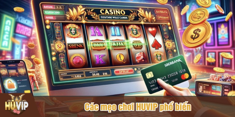 Các mẹo chơi HUVIP phổ biến