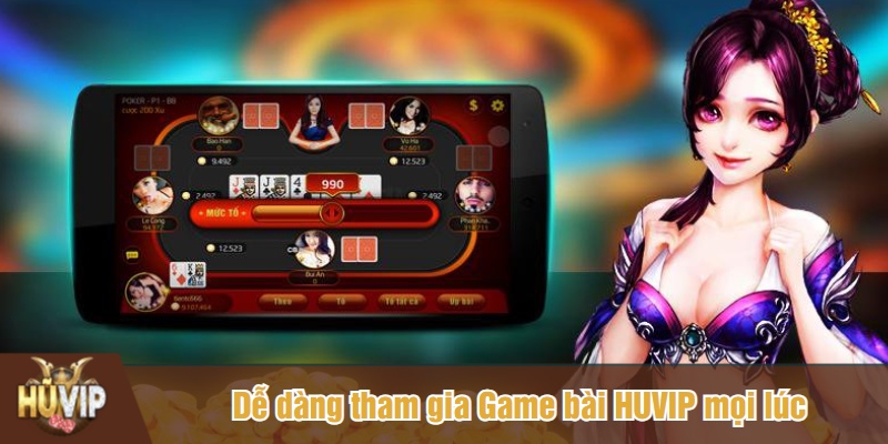Dễ dàng tham gia Game bài HUVIP mọi lúc