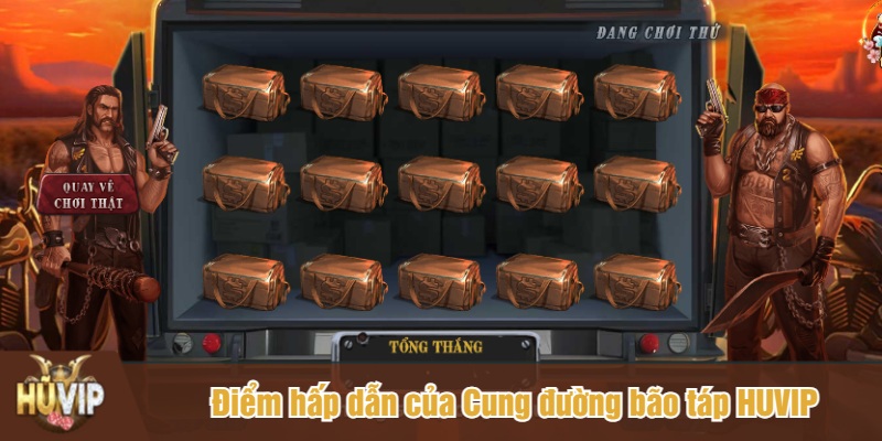 Điểm hấp dẫn của Cung đường bão táp HUVIP
