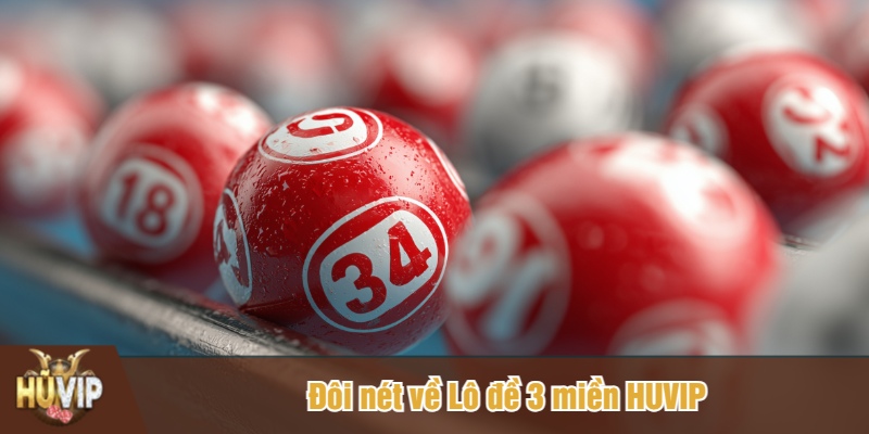 Đôi nét về Lô đề 3 miền HUVIP
