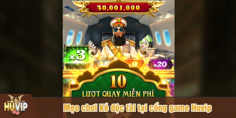 Mẹo chơi Kẻ độc tài tại cổng game Huvip