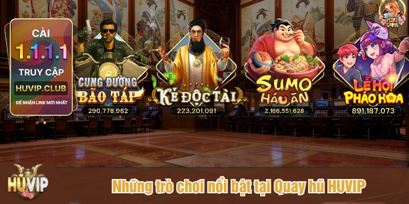 Những trò chơi nổi bật tại Quay hũ HUVIP