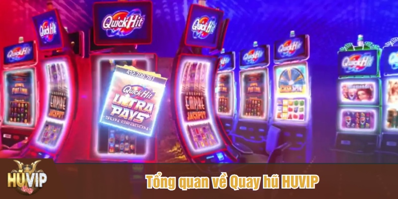 Tổng quan về Quay hũ HUVIP